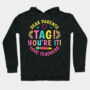 Dear Parents Tag You're It Love Teachers Last Day Of School Hoodie